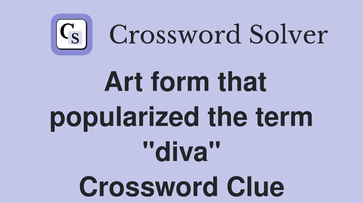 Art form that popularized the term "diva" Crossword Clue