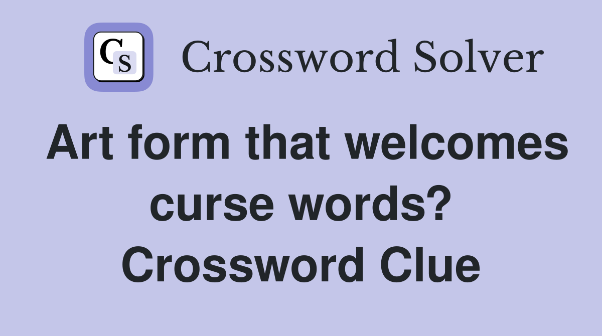 Art form that welcomes curse words? Crossword Clue