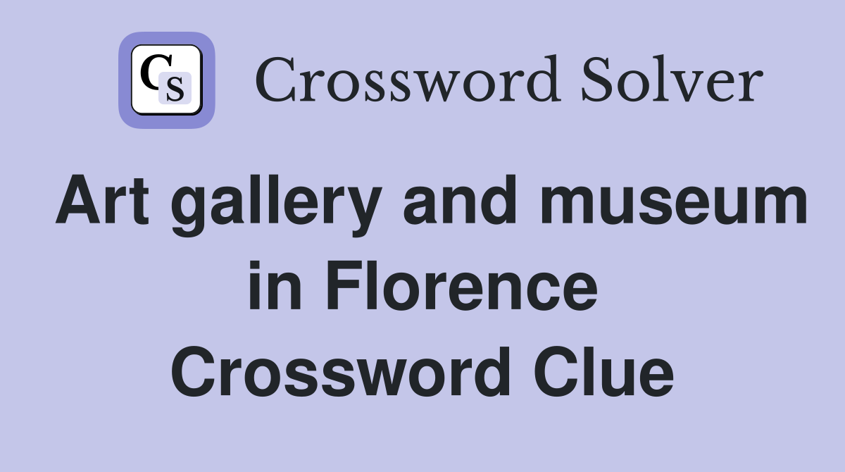 Art gallery and museum in Florence Crossword Clue