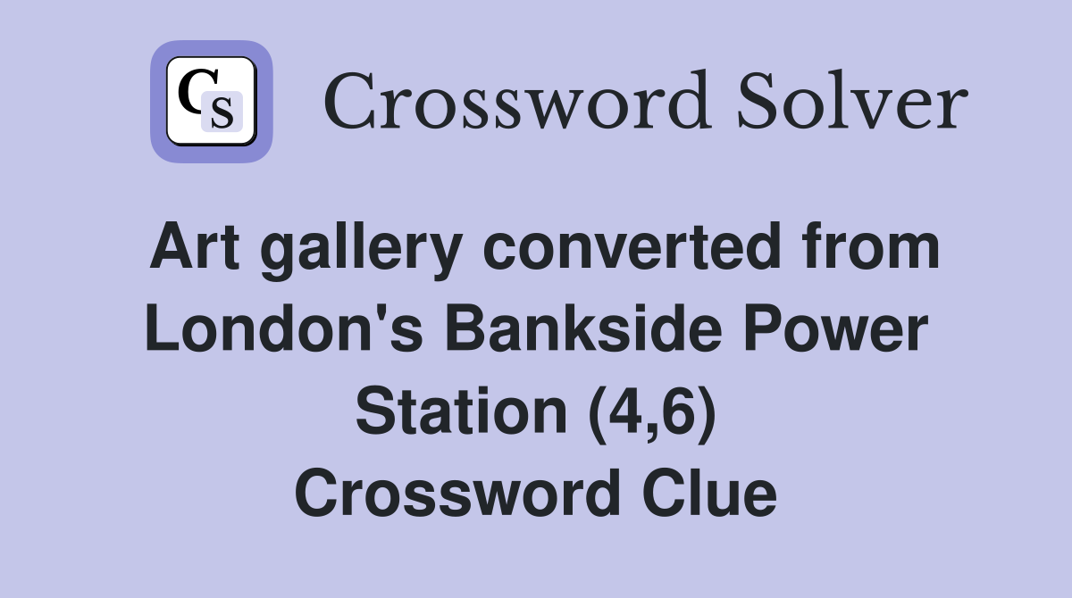 Art gallery converted from London's Bankside Power Station (4,6) Crossword Clue