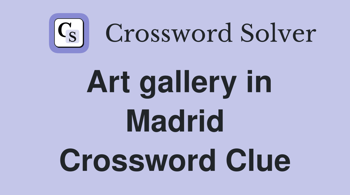 Art gallery in Madrid Crossword Clue