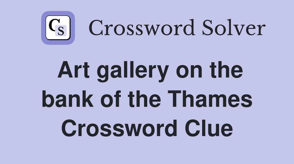 Art gallery on the bank of the Thames Crossword Clue