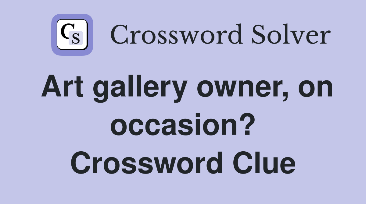 Art gallery owner, on occasion? Crossword Clue
