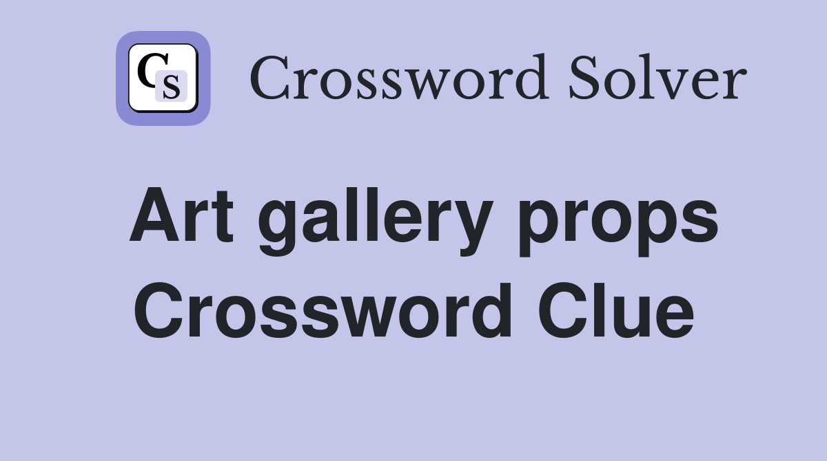 Art gallery props Crossword Clue
