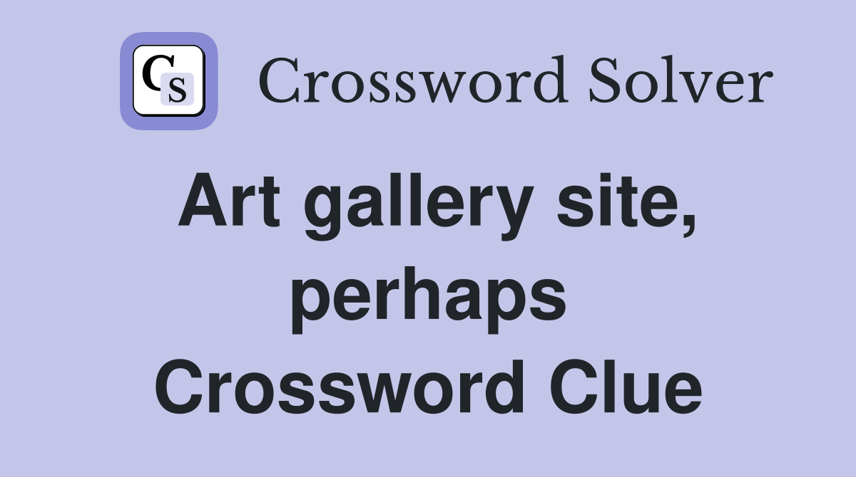 Art gallery site, perhaps Crossword Clue