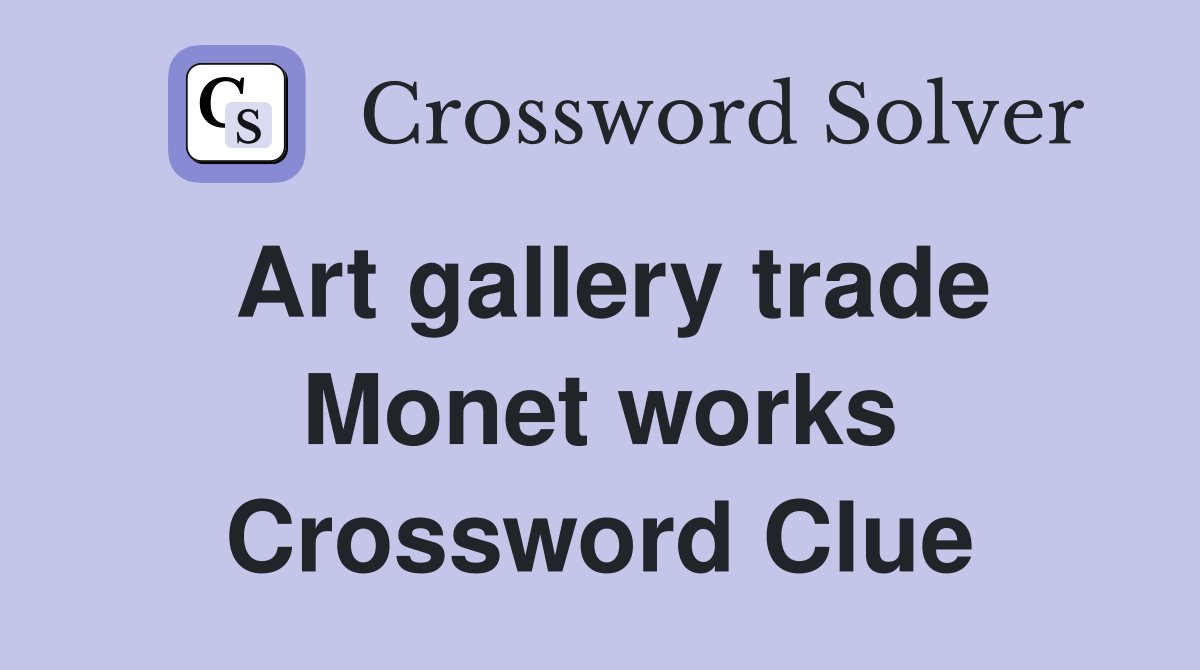 Art gallery trade Monet works Crossword Clue