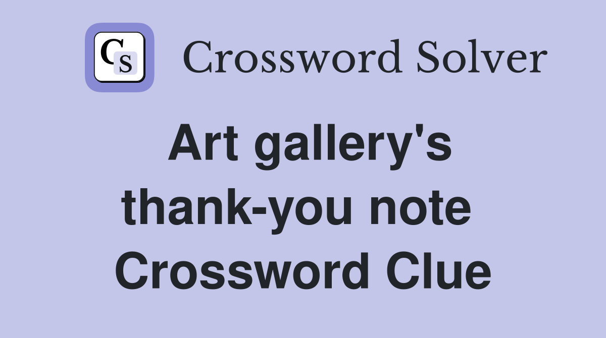 Art gallery's thank-you note  Crossword Clue