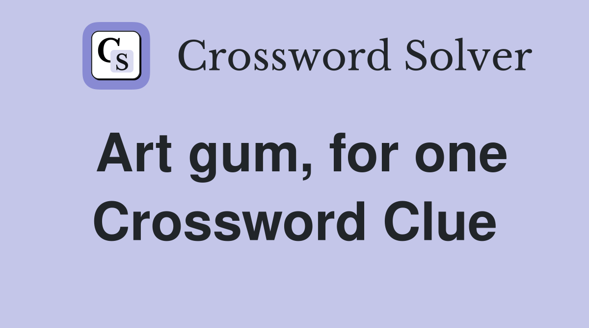 Art gum, for one Crossword Clue