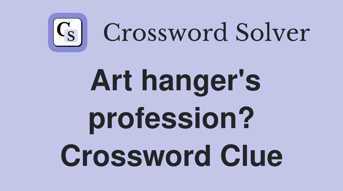 Art hanger's profession? Crossword Clue