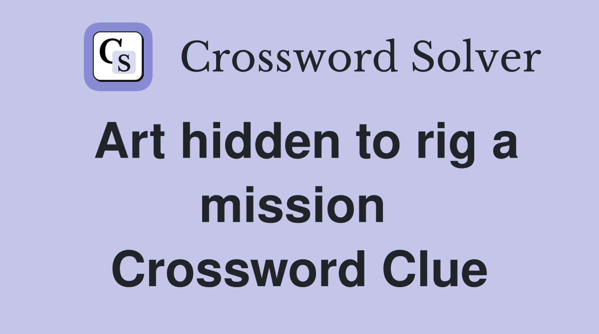Art hidden to rig a mission  Crossword Clue