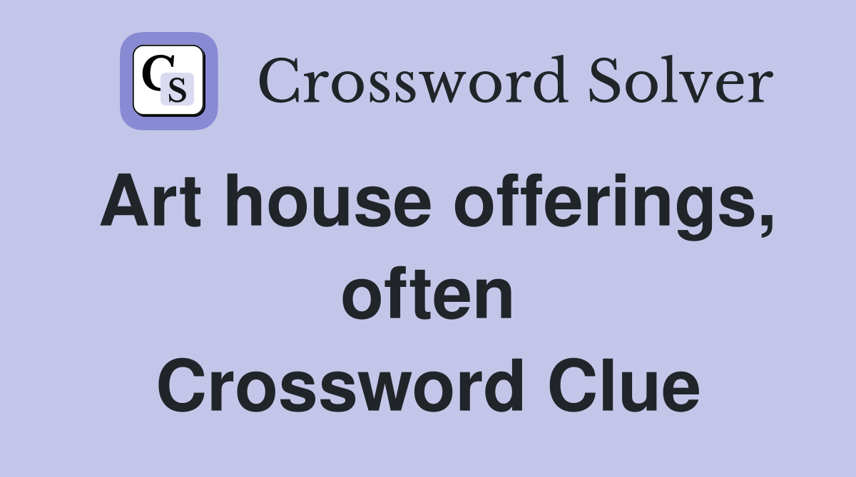 Art house offerings, often Crossword Clue