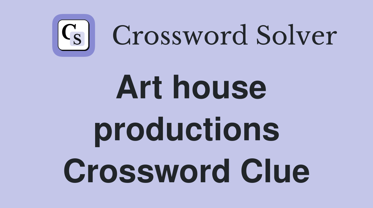 Art house productions Crossword Clue