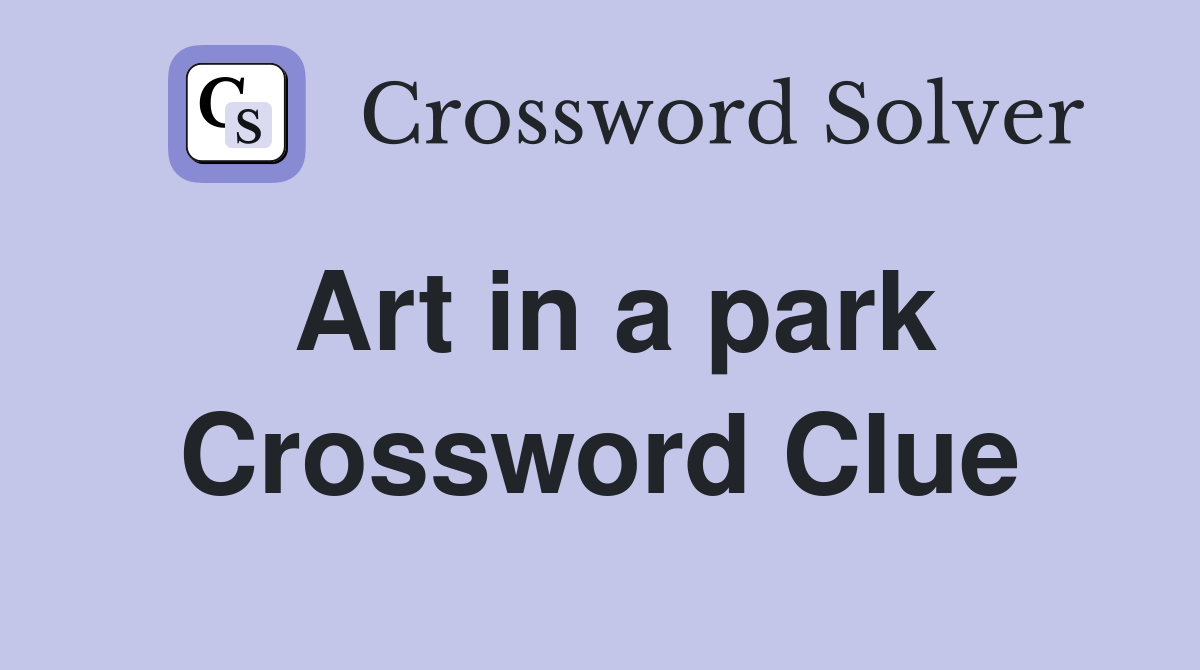 Art in a park Crossword Clue