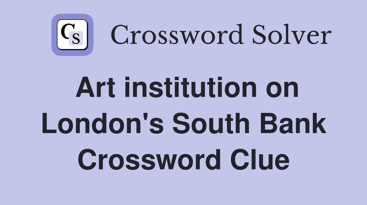 Art institution on London's South Bank Crossword Clue