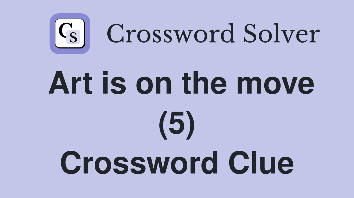 Art is on the move (5) Crossword Clue