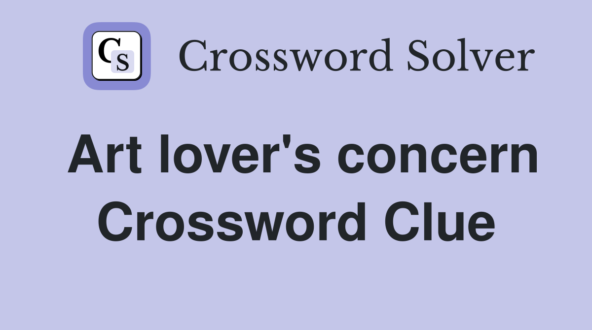 Art lover's concern Crossword Clue