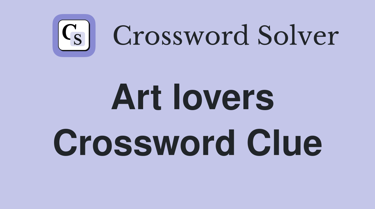 Art lovers Crossword Clue