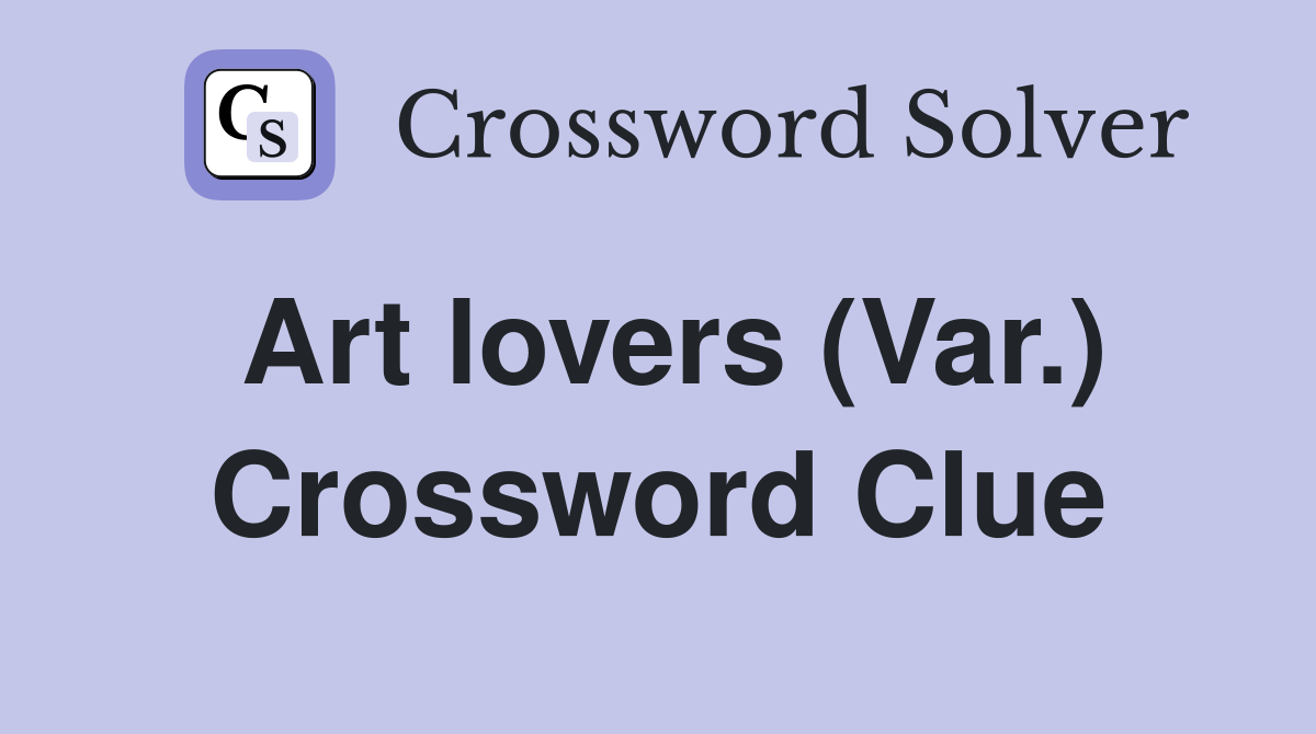 Art lovers (Var.) Crossword Clue