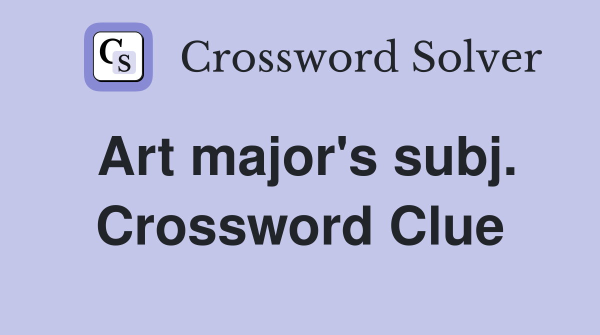 Art major's subj. Crossword Clue
