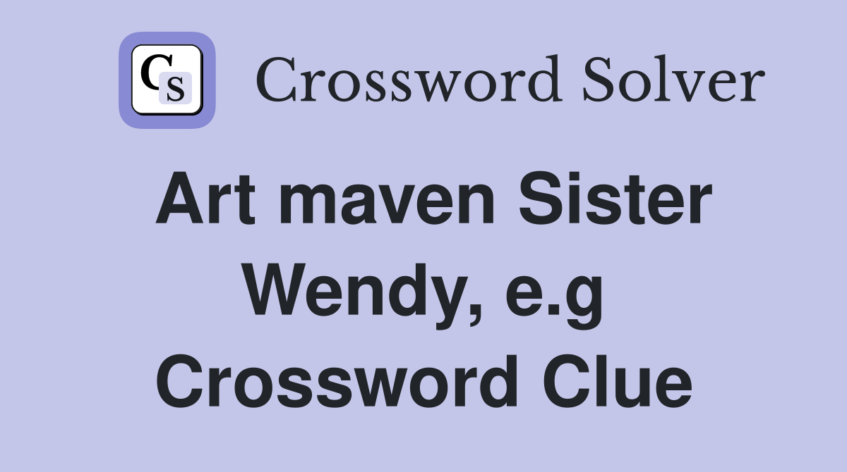 Art maven Sister Wendy, e.g Crossword Clue