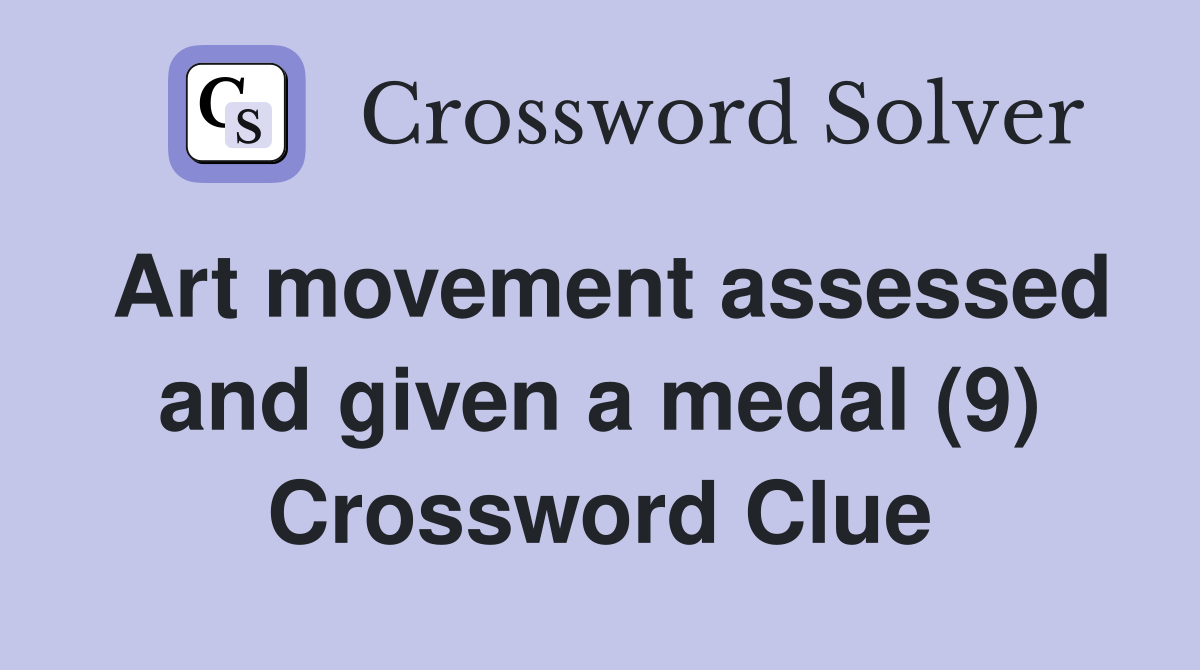 Art movement assessed and given a medal (9) Crossword Clue