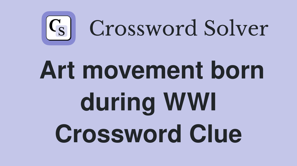 Art movement born during WWI Crossword Clue
