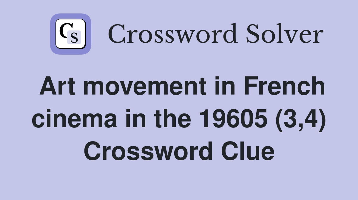 Art movement in French cinema in the 19605 (3,4) Crossword Clue