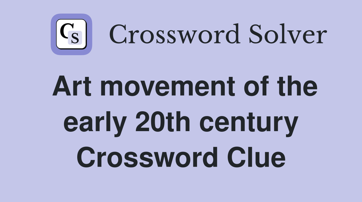 Art movement of the early 20th century Crossword Clue
