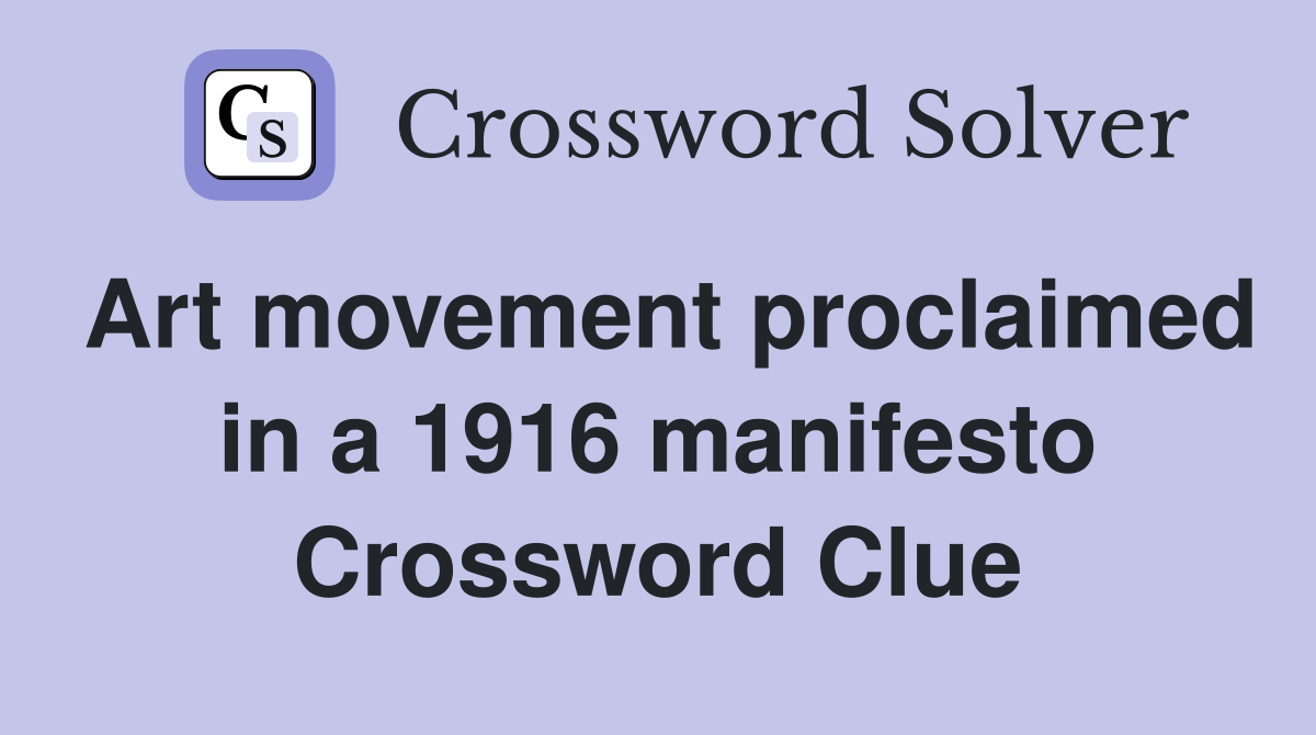 Art movement proclaimed in a 1916 manifesto Crossword Clue