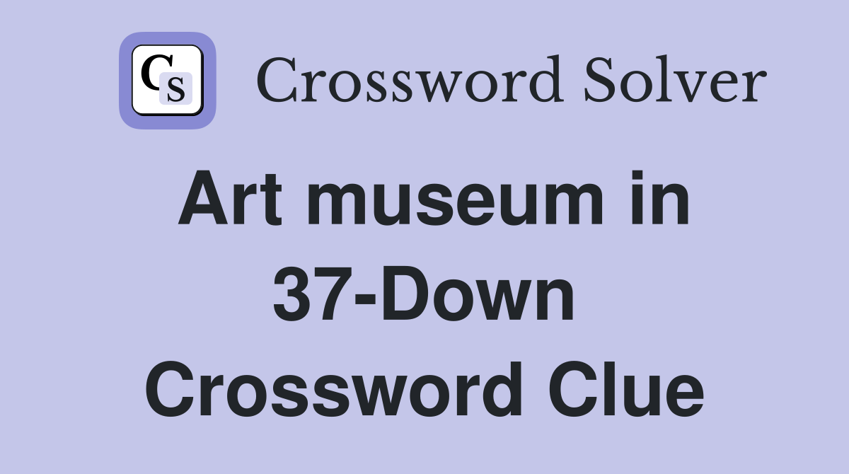 Art museum in 37-Down Crossword Clue