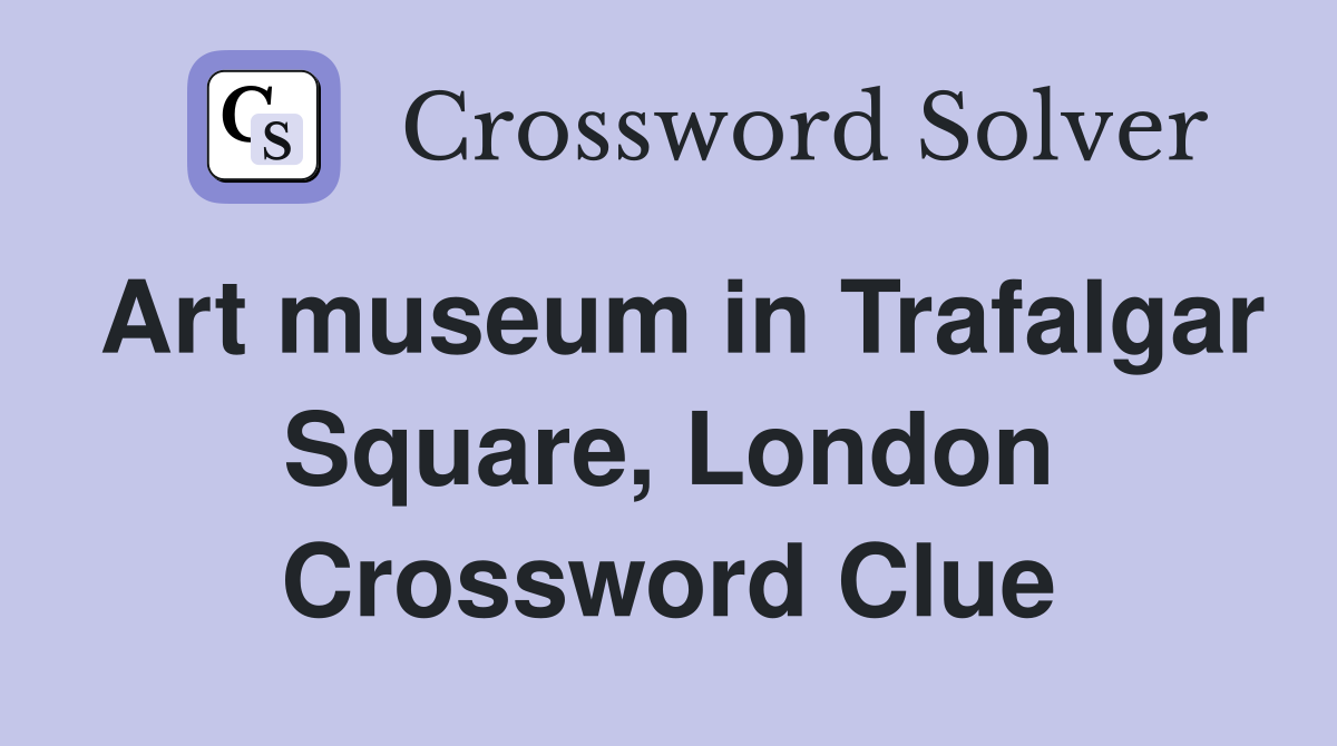 Art museum in Trafalgar Square, London Crossword Clue