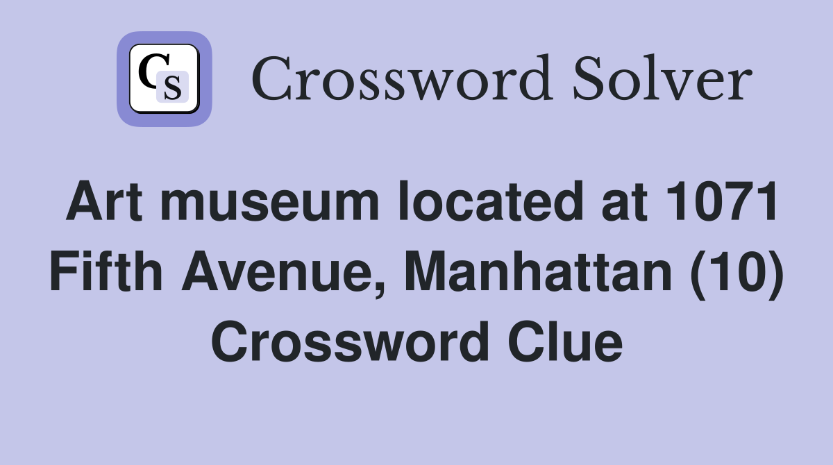 Art museum located at 1071 Fifth Avenue, Manhattan (10) Crossword Clue