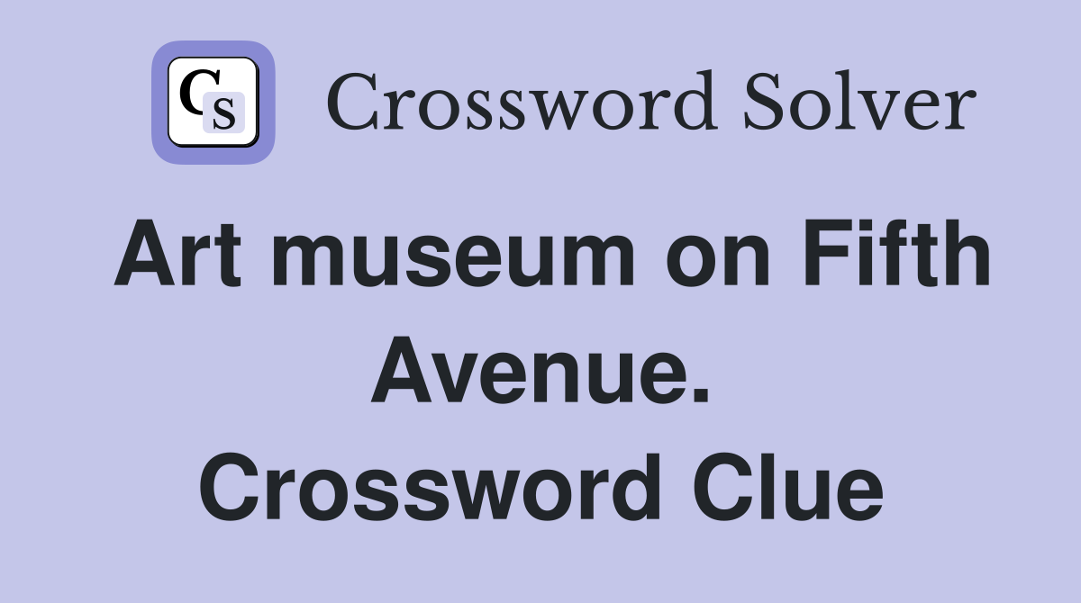 Art museum on Fifth Avenue. Crossword Clue