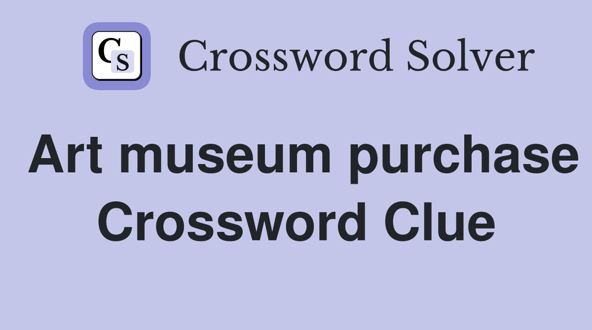Art museum purchase Crossword Clue