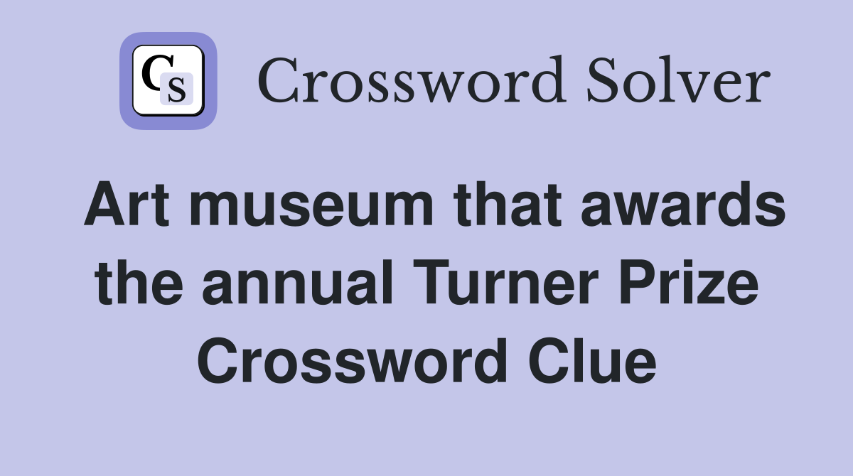 Art museum that awards the annual Turner Prize Crossword Clue