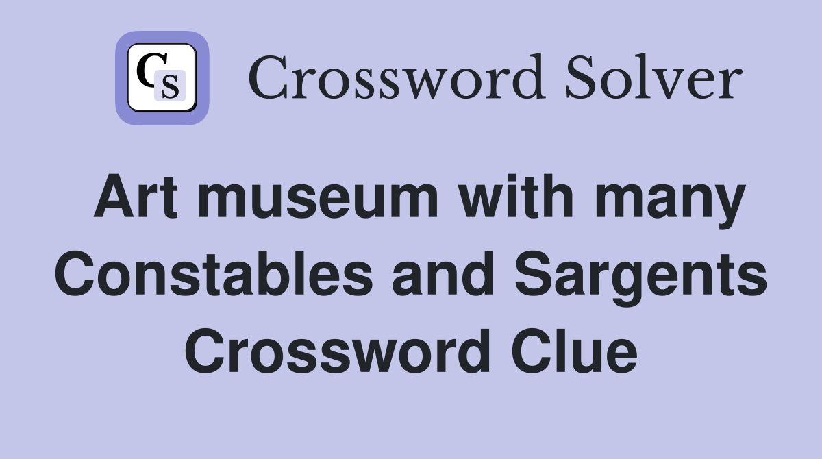 Art museum with many Constables and Sargents Crossword Clue