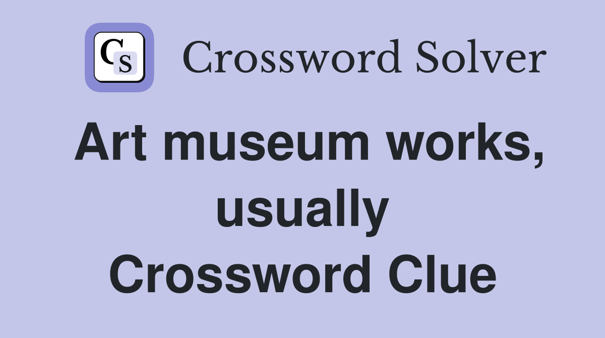 Art museum works, usually Crossword Clue