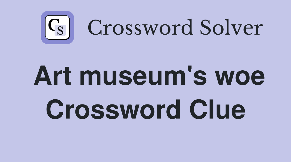 Art museum's woe Crossword Clue
