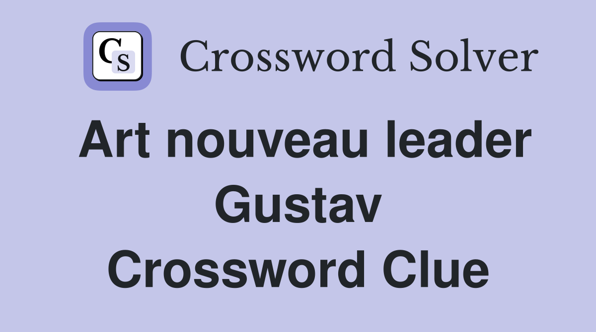 Art nouveau leader Gustav Crossword Clue