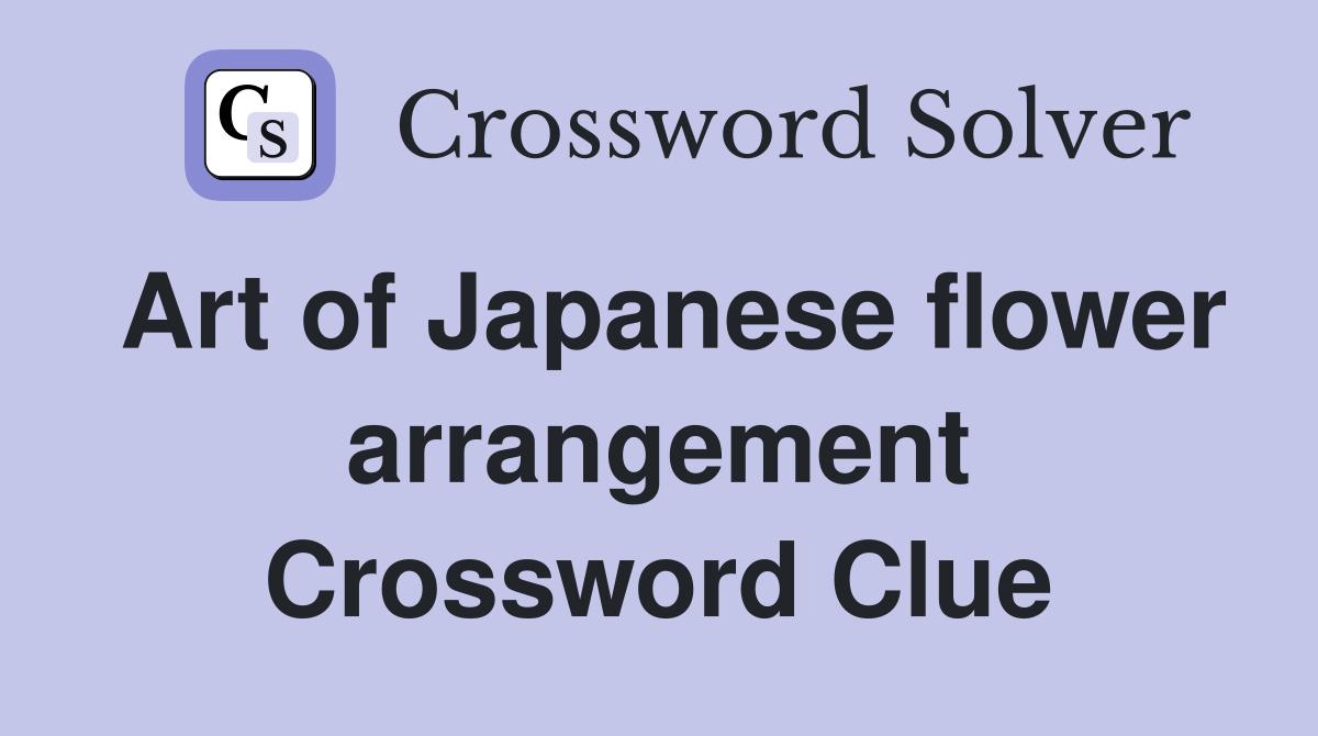 Art of Japanese flower arrangement Crossword Clue