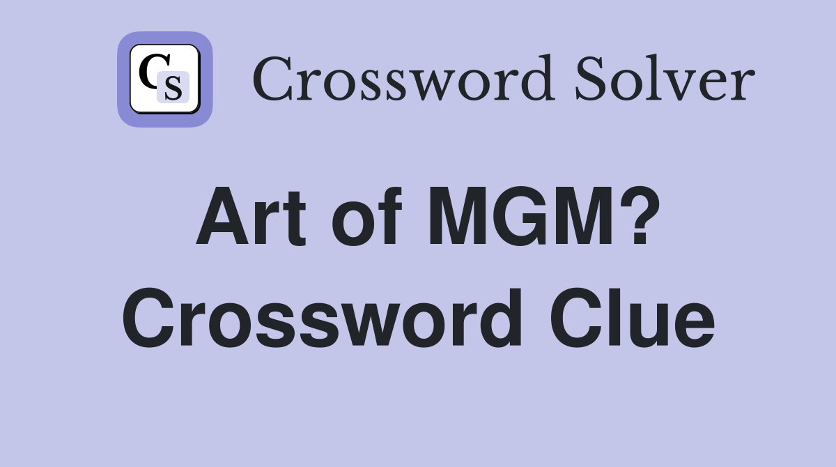 Art of MGM? Crossword Clue