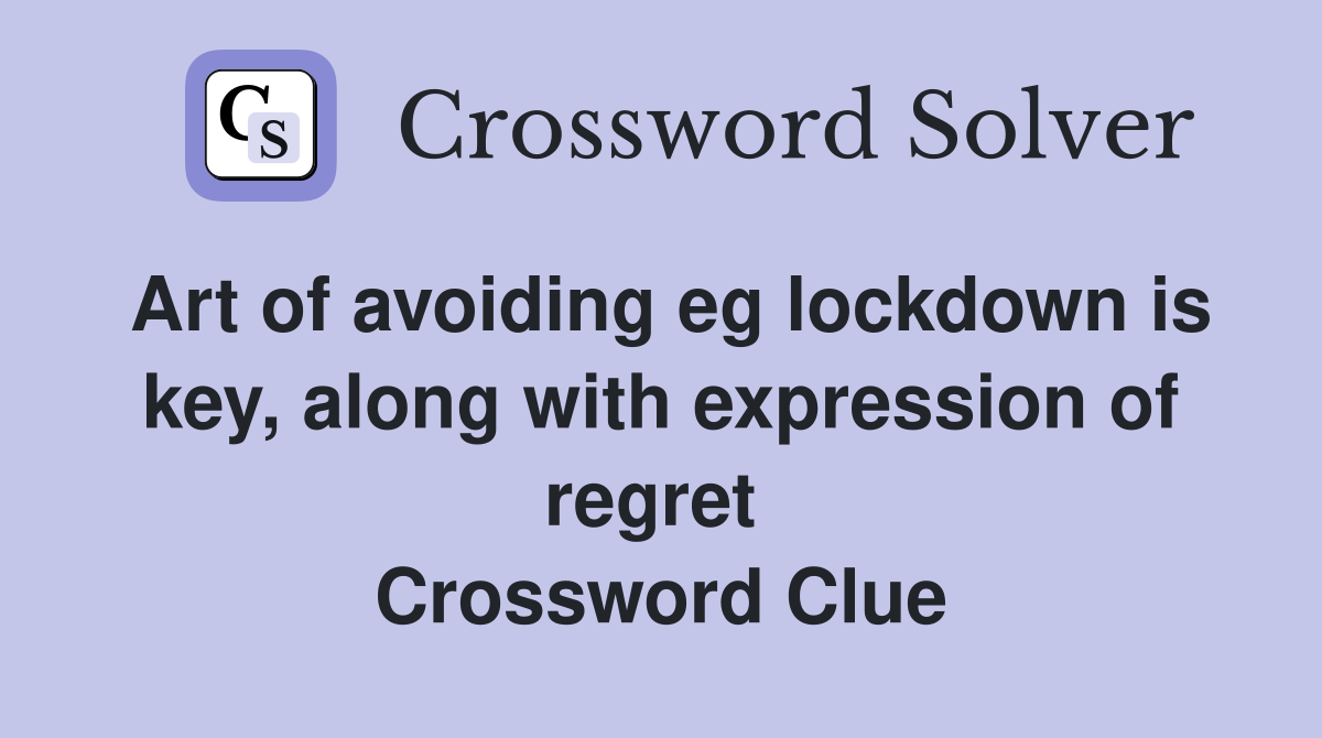 Art of avoiding eg lockdown is key, along with expression of regret  Crossword Clue