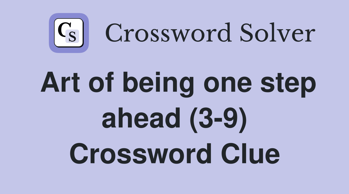 Art of being one step ahead (3-9) Crossword Clue