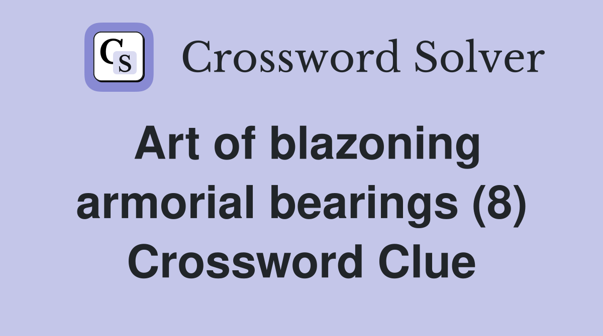 Art of blazoning armorial bearings (8) Crossword Clue