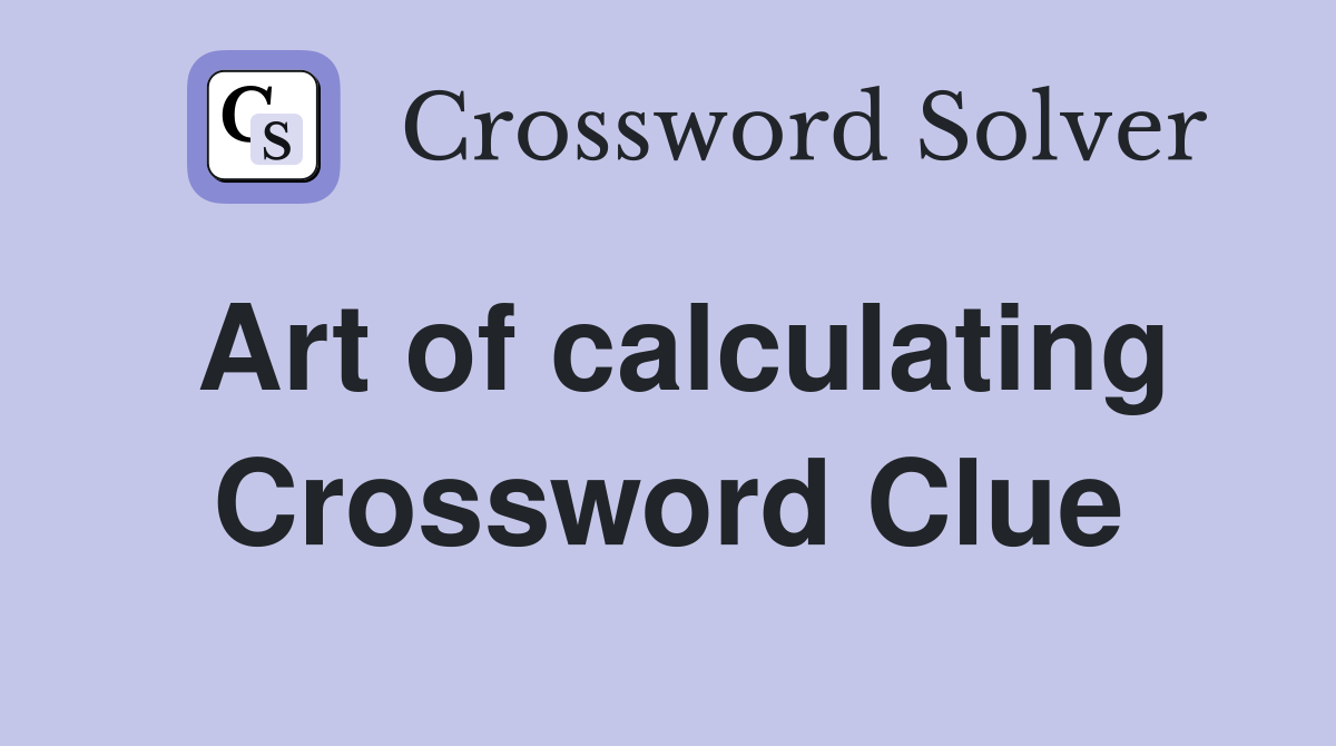 Art of calculating Crossword Clue