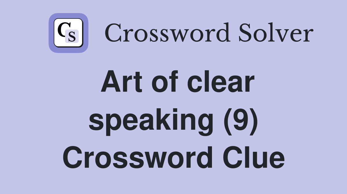 Art of clear speaking (9) Crossword Clue