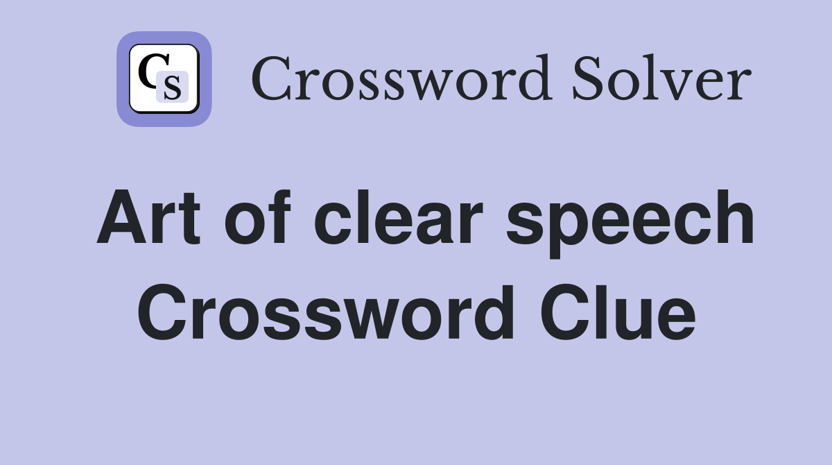 Art of clear speech Crossword Clue