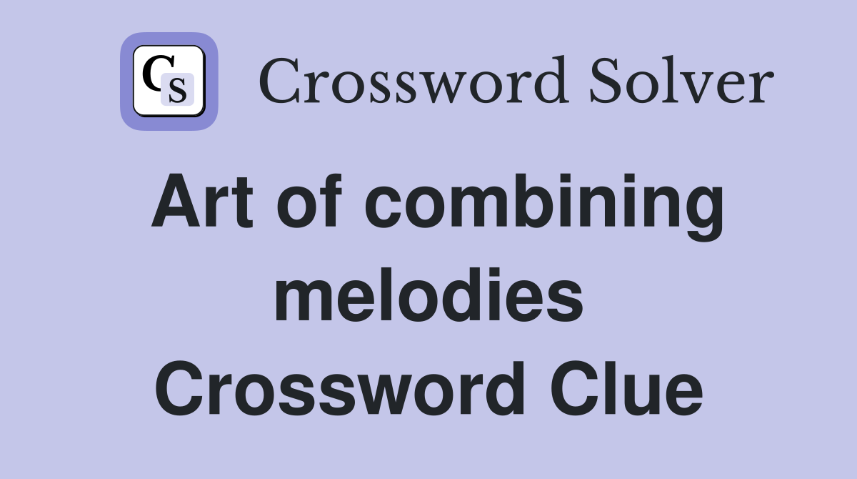 Art of combining melodies Crossword Clue
