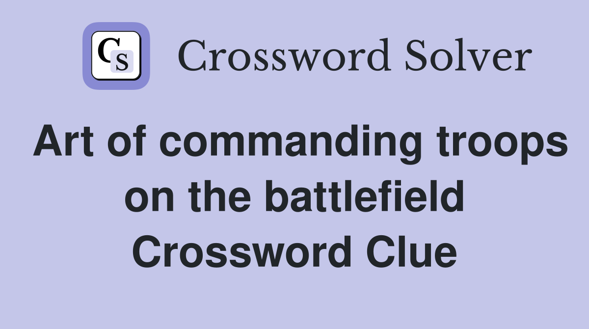 Art of commanding troops on the battlefield Crossword Clue