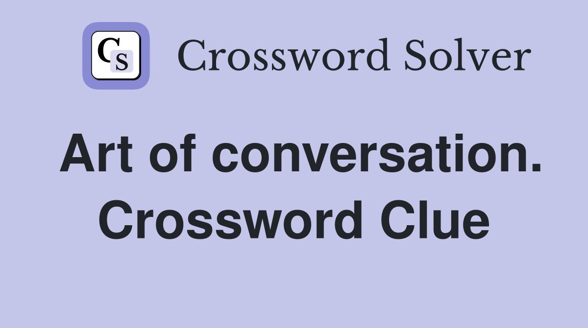 Art of conversation. Crossword Clue